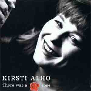 Kirsti Alho - There Was A Rose