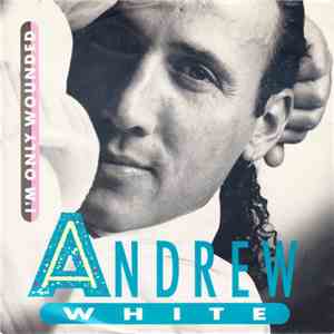 Andrew White  - I'm Only Wounded