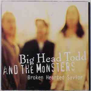 Big Head Todd And The Monsters - Broken Hearted Savior