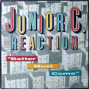 Junior C. Reaction - Better Must Come