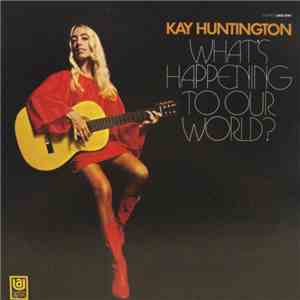 Kay Huntington - What's Happening To Our World?