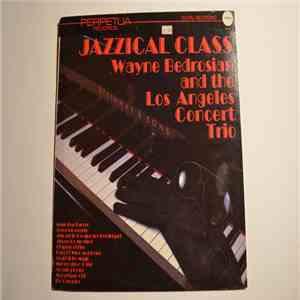 Wayne Bedrosian & The Los Angeles Concert Trio - Jazzical Class