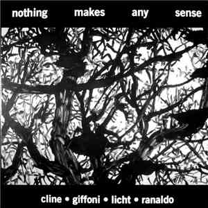 Cline • Giffoni • Licht • Ranaldo - Nothing Makes Any Sense