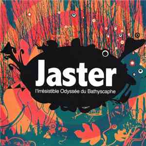 Jaster - L'Irrésistible Odyssée Du Bathyscaphe