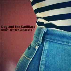 Kay & The Cadillacs - Achin' Tender Sadness EP