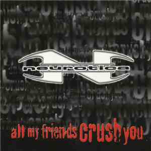 Neurotica - All My Friends Crush You