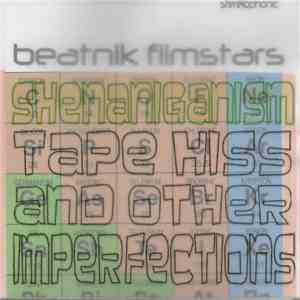 Beatnik Filmstars - Shenaniganism (Tape Hiss & Other Imperfections)