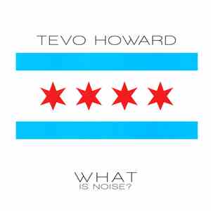 Tevo Howard - What Is Noise?