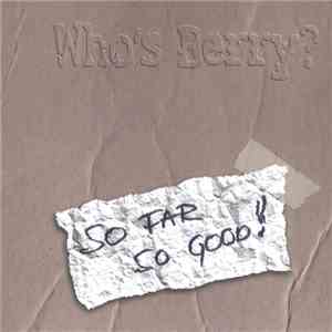 Who's Berry? - So Far So Good