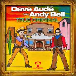 Dave Audé Feat. Andy Bell - True Original