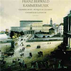 Franz Berwald - Consortium Classicum - Kammermusik