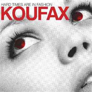 Koufax - Hard Times Are In Fashion