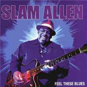 Slam Allen - Feel These Blues