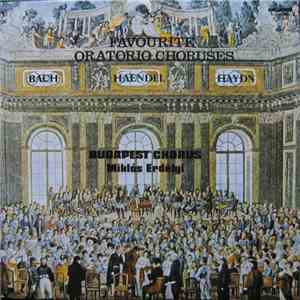 Bach / Haendel / Haydn, Budapest Chorus, Miklós Erdélyi - Favourite Oratori ...