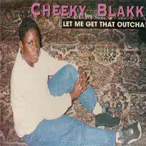 Cheeky Blakk - Let Me Get That Outcha