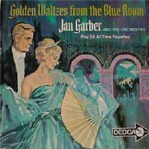 Jan Garber And His Orchestra - Golden Waltzes From The Blue Room