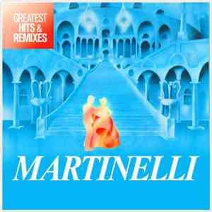 Martinelli - Greatest Hits & Remixes