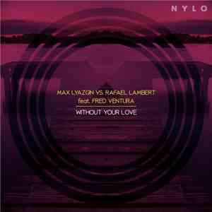 Max Lyazgin Vs. Rafael Lambert Feat. Fred Ventura - Without Your Love