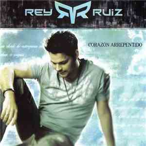 Rey Ruiz - Corazon Arrepentido