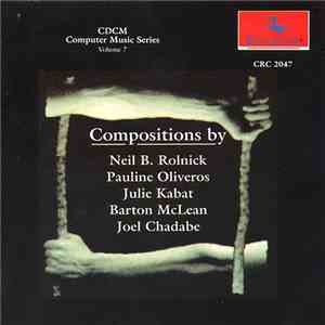 Various - CDCM Computer Music Series Vol. 7: Compositions By Neil B. Rolnick, Pauline Oliveros, Julie Kabat, Barton McLean & Joel Chadabe