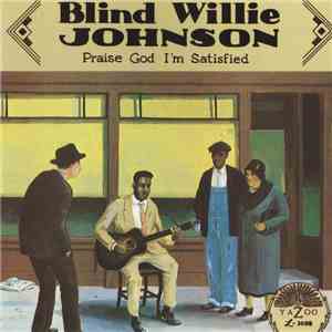 Blind Willie Johnson - Praise God I'm Satisfied