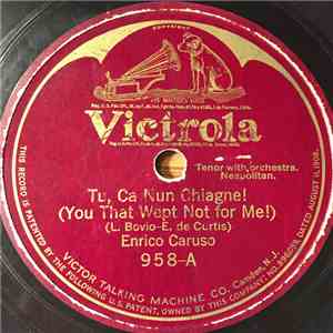 Enrico Caruso - Tu, Ca Nun Chiagne! (You That Wept Not For Me!) / Noche Fel ...