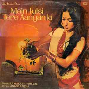 Laxmikant Pyarelal, Anand Bakshi - Main Tulsi Tere Aangan Ki