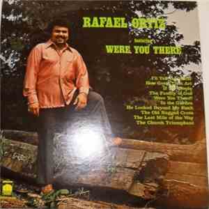 Rafael Ortiz  - Were You There