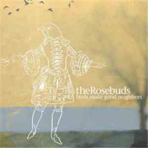 The Rosebuds - Birds Make Good Neighbors