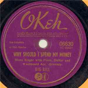 Big Bill - Why Should I Spend My Money / She's Gone With The Wind