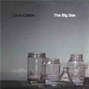Chris Cotton  - The Big Sea
