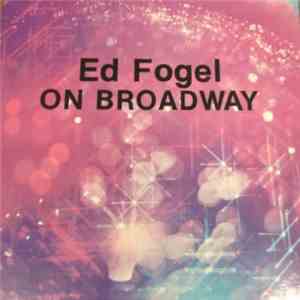 Ed Fogel - Ed Fogel On Broadway