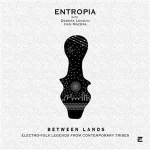 Entropia, Debora Longini, Ivan Macera - Bewteen Lands