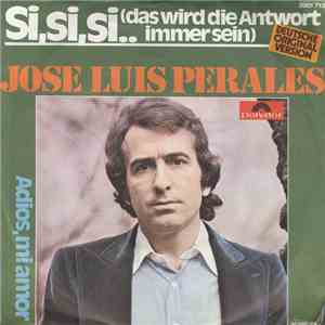 Jose Luis Perales - Si, Si, Si.. (Das Wird Die Antwort Immer Sein)