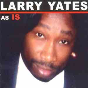 Larry Yates  - As Is