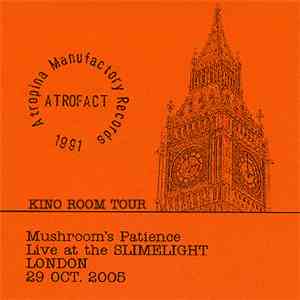 Mushroom's Patience - Live At The Slimelight London 29. Oct. 2005