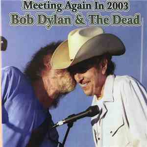 Bob Dylan, The Grateful Dead - Meeting Again In 2003
