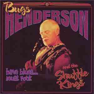 Bugs Henderson & The Shuffle Kings - Have Blues... Must Rock