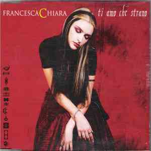 Francesca Chiara - Ti Amo Che Strano