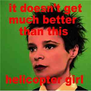 Helicopter Girl - It Doesn't Get Much Better Than This