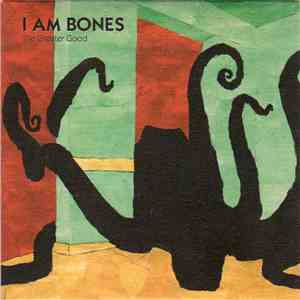 I Am Bones - The Greater Good
