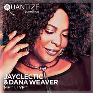 JayClectic & Dana Weaver - Met U Yet