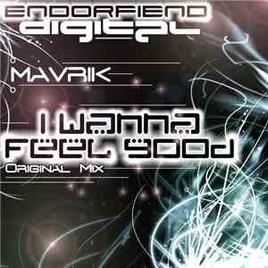 Mavrik  - I Wanna Feel Good