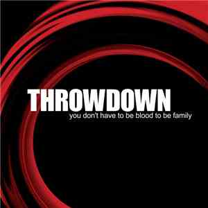 Throwdown  - You Don't Have To Be Blood To Be Family