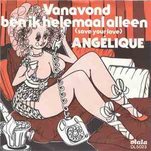 Angelique  - Vanavond, Ben Ik Helemaal Alleen (Save Your Love)