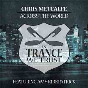 Chris Metcalfe Featuring Amy Kirkpatrick - Across The World
