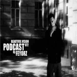 Feyorz - Beautiful Vision Podcast 022