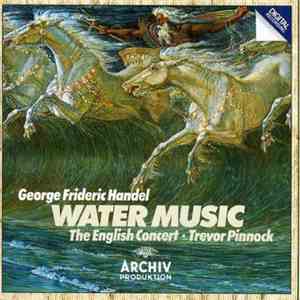 George Frideric Handel : The English Concert / Trevor Pinnock - Water Music