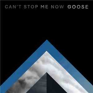 Goose  - Can't Stop Me Now