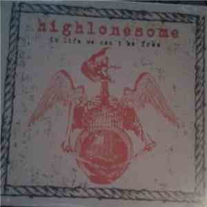 Highlonesome - In Life We Can't Be Free